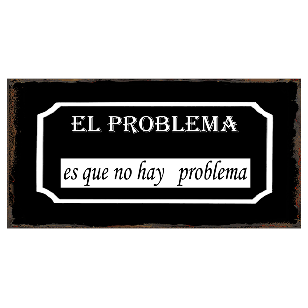 EL PROBLEMA ES QUE NO HAY PROBLEMA